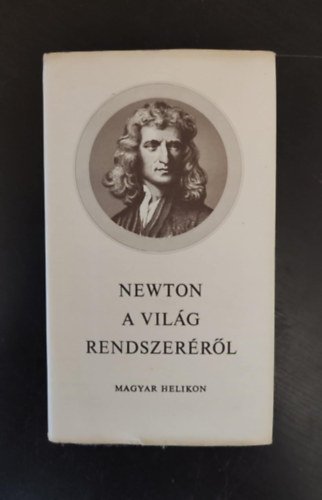 Isaac Newton, Sir Isaac Newton, Fehr Mrta (ford.) - Newton: A vilg rendszerrl s egyb rsok - Fehr Mrta utszavval (Sznelmleti tanulmnyok / Levl Robert Boyle-hoz / A vilg rendszerrl / Ngy levl Richard Bentleyhez /