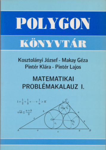 Kosztolnyi Jzsef, Makay Gza, Pintr Klra, Pintr Lajos - Matematika problmakalauz I. (Polygon knyvtr)