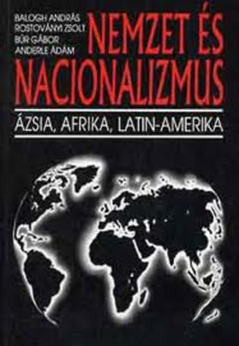 Balogh-Rostoványi-Búr-Anderle - Nemzet és nacionalizmus - Ázsia, Afrika, Latin-Amerika