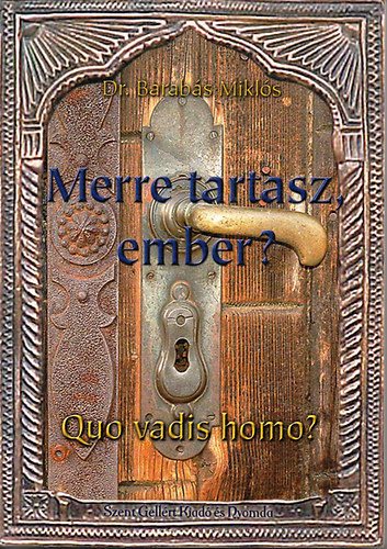 Dr. Barabás Miklós - Merre tartasz, ember? (Quo vadis homo?)