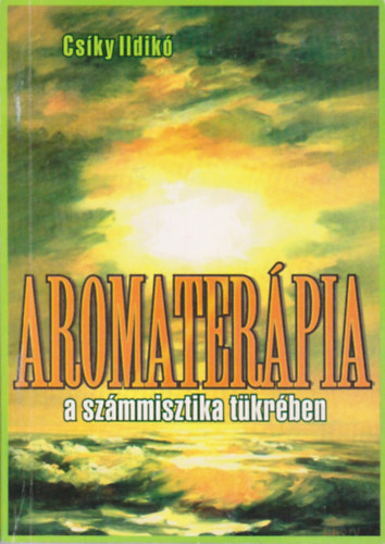 Csíky Ildikó - Aromaterápia a számmisztika tükrében
