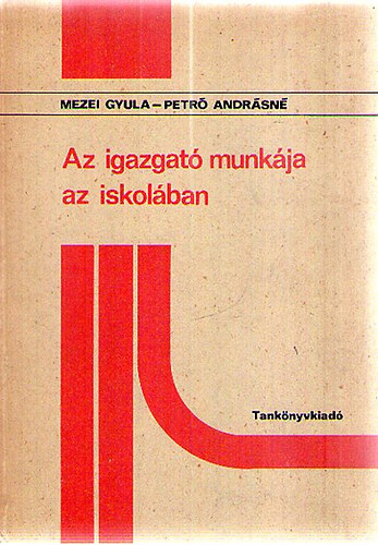 Mezei Gyula; Petr Andrsn - Az igazgat munkja az iskolban