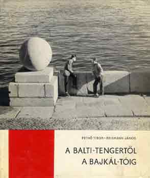 János Pethő Tibor-Reismann - A Balti-tengertől a Bajkál-tóig