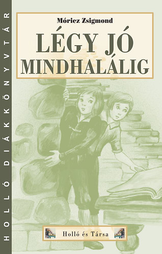 Móricz Zsigmond - Légy jó mindhalálig