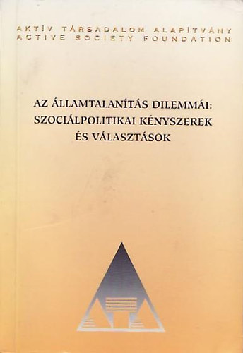 Landau Edit (szerk.) - Az �llamtalan�t�s dilemm�i: szoci�lpolitikai k�nyszerek �s...