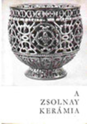 Mattyasovszky Zsolnay Margit; Hárs Éva - A Zsolnay kerámia