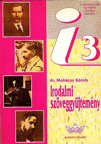 Mohácsy Károly - Irodalmi Szöveggyűjtemény a középiskolák III. osztálya számára