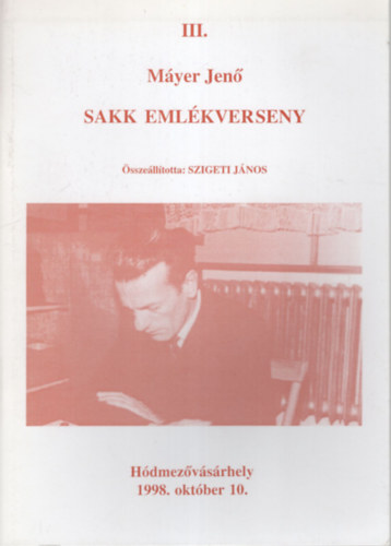 Szigeti Jnos - III. Myer Jen Sakk Emlkvereseny - Hdmezvsrhely 1998. oktber 10.