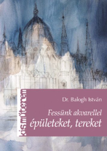 Dr. Balogh Istvn - Fessnk akvarellel pleteket, tereket