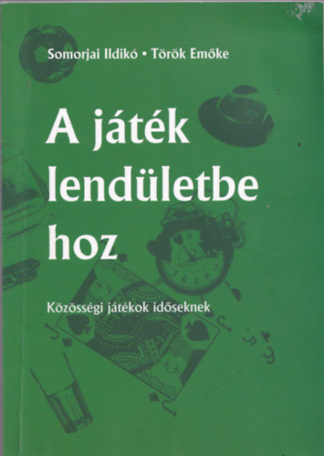 Somorjai Ildik; Trk Emke - A jtk lendletbe hoz (Kzssgi jtkok idseknek)