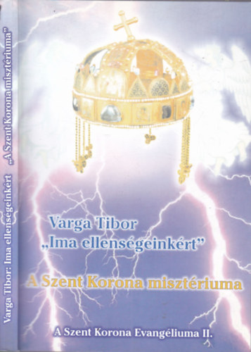 Varga Tibor - Ima ellens�geink�rt- A Szent Korona miszt�riuma (b�v�tett kiad�s)