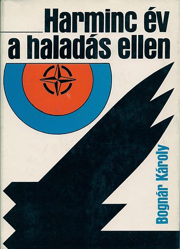 Bognr Kroly - Harminc v a halads ellen