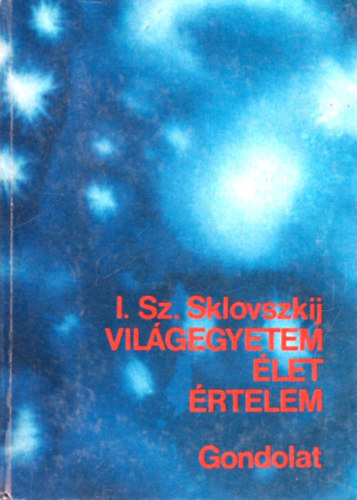 I.Sz. Sklovszkij - Világegyetem, élet, értelem