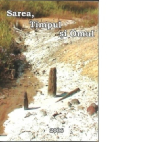 Valeriu Cavruc �i Andrea Chricescu (szerk.) - Sarea, Timpul �i Omul (S�, id� �s az ember rom�n nyelven)