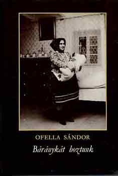 Ofella Sndor - Brnykt hoztunk (Dediklt)