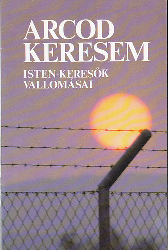 Szab Ferenc szerk - Arcod keresem /Isten-keresk vallomsai/