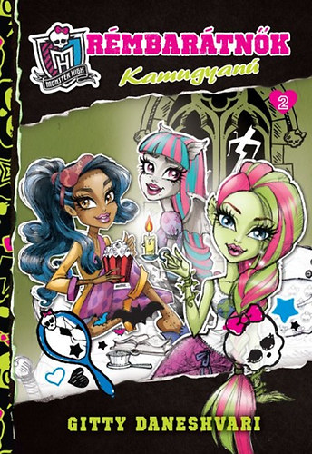 Daneshvari, Gitty - Monster High - Rémbarátnők 2. - Kamugyanú