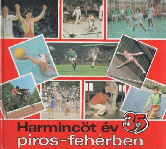 Varga Bla, Pilhl Gyrgy, Tlgyes Pter - Harminct v piros-fehrben