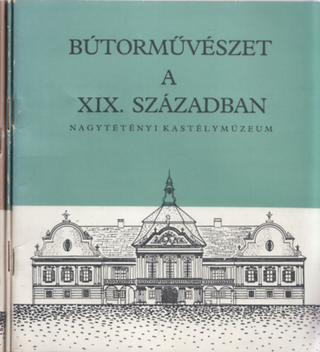 3 db fzet a Nagyttnyi Kastlymzeum sorozatbl: Btormvszet a XIX. szzadban + Magyar btormvszet a XVIII. szzadban + Eurpai btorok a XV-XVII. szzadban