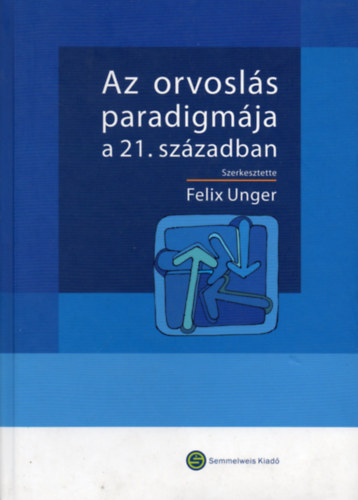 Felix Unger (szerk.) - Az orvosls paradigmja a 21. szzadban