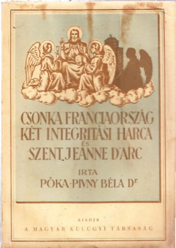 Póka-Pivny Béla - Csonka Franciaország két integritási harca és Szent Jeanne d'Arc