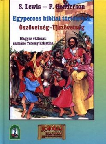 Lewis, S.-Henderson, F. - Egyperces bibliai történetek Ószövetség-Újszövetség