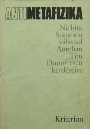 Antimetafizika NICHITA STANESCU VÁLASZOL AURELIAN TITU DUMITRESCU KÉRDÉSEIRE