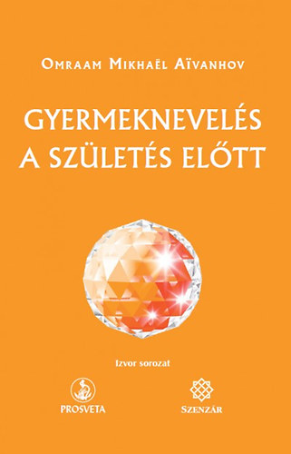 Omraam Mikhael Aivanhov - Gyermeknevelés a születés előtt