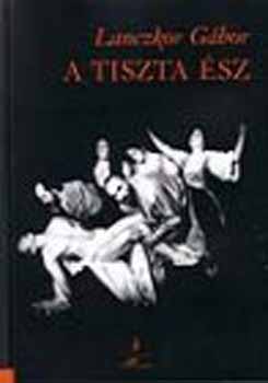 Lanczkor Gábor - A tiszta ész