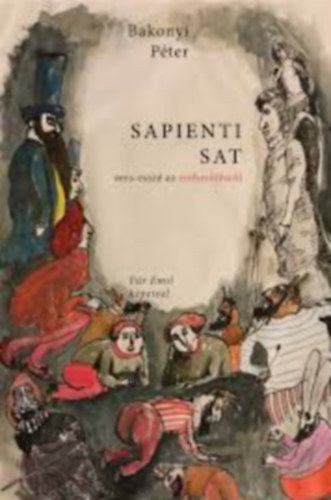 Bakonyi P�ter - Sapienti Sat - verses pr�za, avagy pr�zai vers-essz� az ember�l�sr�l - a mem�riab�zis felfriss�t�s�re