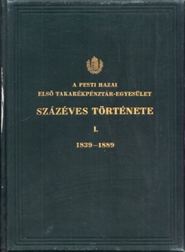 Fenyvessy Adolf, Menczel Lajos - A Pesti Hazai Els� Takar�kp�nzt�r-Egyes�let sz�z�ves t�rt�nete I-II. (1839-1889 �s 1890-1939)
