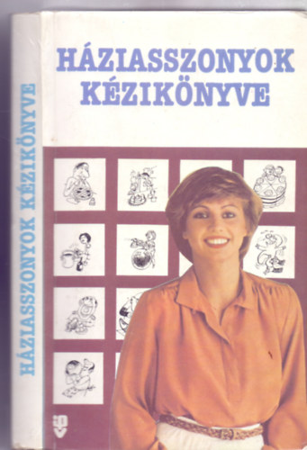 Szab Bla (szerk.) - Hziasszonyok kziknyve - A berendezkedstl a vendgvrsig (Fldes Vilmos rajzaival)