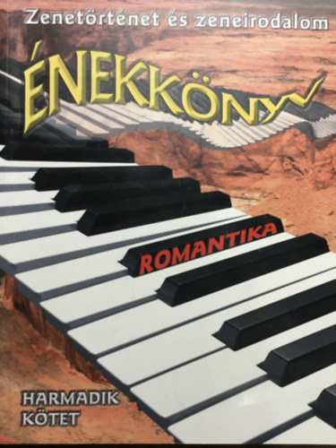 Harmath gnes (Szerk.) - nekknyv - Romantika (Zenetrtnet s zeneirodalom - Harmadik ktet)