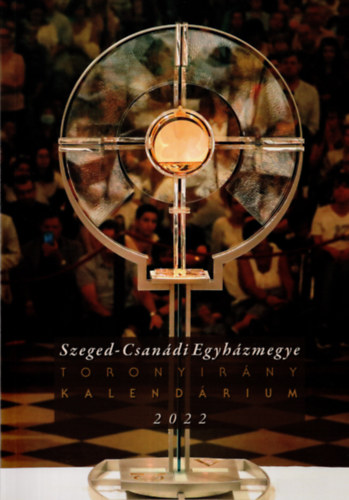 Szeged-Csandi Egyhzmegye Toronyirny Kalendrium 2022