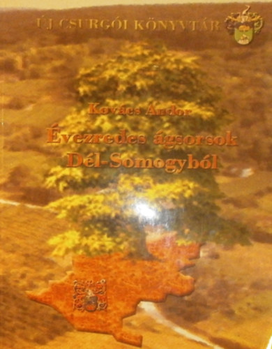 Kovács Andor - Évezredes ágsorsok Dél-Somogyból