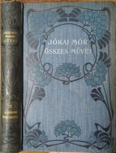 J�kai M�r - A h�rom m�rv�nyfej (J�kai M�r �sszes M�vei - Nemzeti kiad�s 73.)