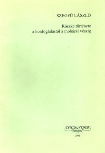 Szegf� L�szl� - R�szke t�rt�nete a honfoglal�st�l a moh�csi v�szig - k�l�nlenyomat