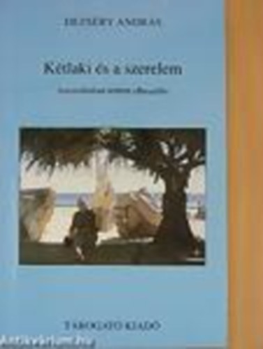 Dezs�ry Andr�s - K�tlaki �s a szerelem - Ausztr�li�ban k�lt�tt elbesz�l�s