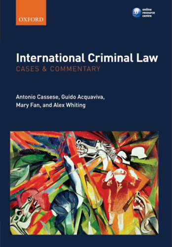 Antonio Cassese, Guido Acquaviva, Mary Fan, Alex Whiting - International Criminal Law: Cases and Commentary
