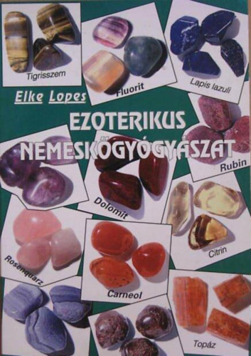 Elke Lopes, Szkely Gborn (szerk.), Kovcs Andrs (ford.), Tomcsnyi Csaba (lektor) - Ezoterikus nemeskgygyszat - Meditcis gyakorlatok, csakrk, aura, Fizikai testnk egyenslyban tartsa nemeskvekkel