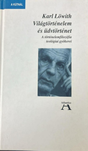 Karl Löwith - Világtörténelem és üdvtörténet - A történelemfilozófia teológiai gyökerei