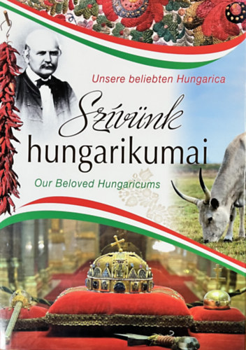 Balogh Zsolt; Ker�kgy�rt� �va; T�rnoki Judit; T�csi Zolt�n - Sz�v�nk hungarikumai (magyar-angol-n�met)