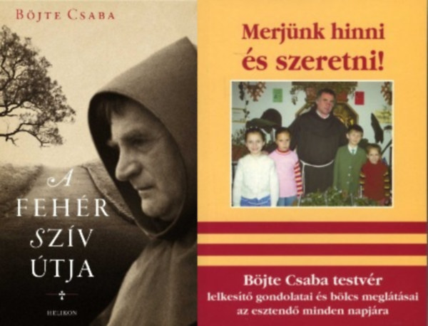 Böjte Csaba - 2 db Böjte Csaba könyv: Merjünk hinni és szeretni! + A fehér szív útja