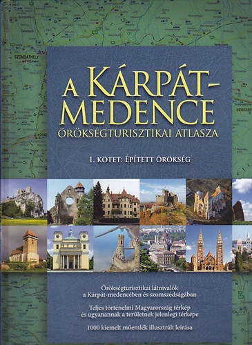 A K�rp�t-medence �r�ks�gturisztikai atlasza. 1. k�tet: �p�tett �r�ks�g