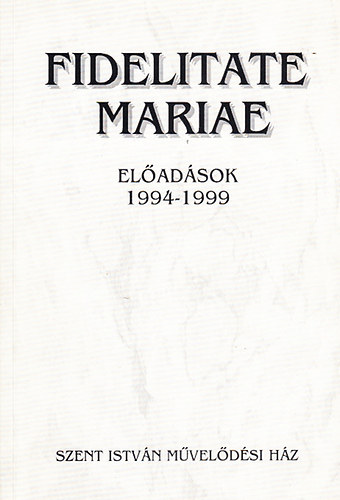 Bobory Zoltn (szerk.) - Fidelitate Mariae - Eladsok 1994-1999