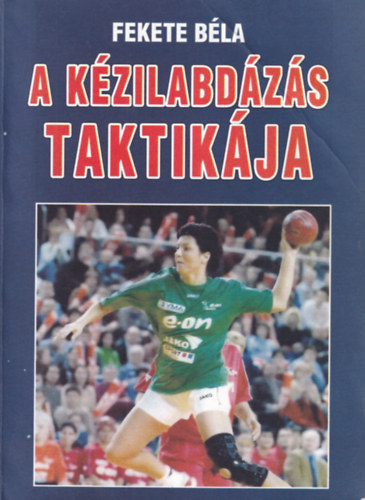 Fekete Béla - A kézilabdázás taktikája