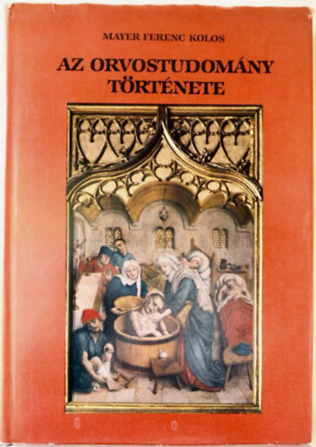 Mayer Ferenc Kolos - Az orvostudomány története