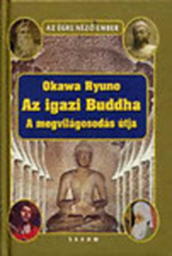 Okawa Ryuho, Szerk.: Popper Pter, Ford.: Glvlgyi Judit - Az igazi Buddha - A MEGVILGOSODS TJA