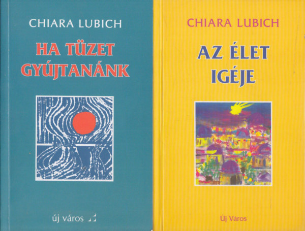 Chiara Lubich - Ha tüzet gyújtanánk + Az élet igéje (2 mű)