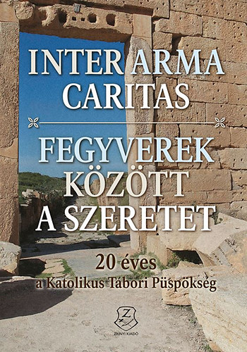 Inter arma caritas - Fegyverek k�z�tt a szeretet